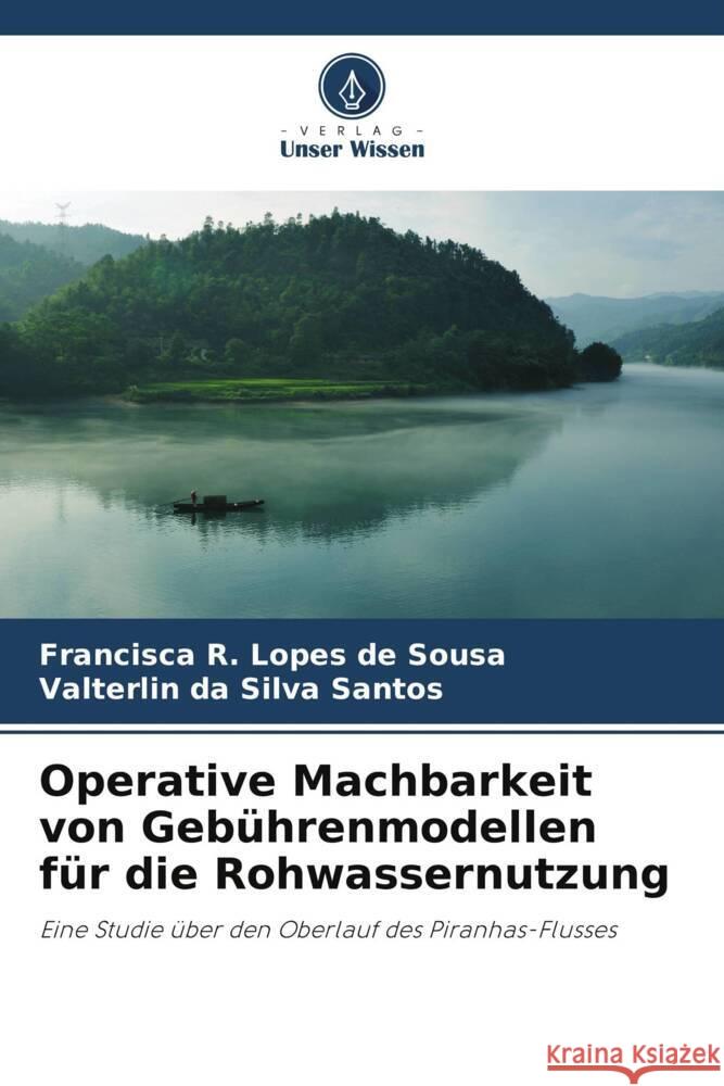 Operative Machbarkeit von Gebührenmodellen für die Rohwassernutzung R. Lopes de Sousa, Francisca, Silva Santos, Valterlin da 9786206319115 Verlag Unser Wissen - książka