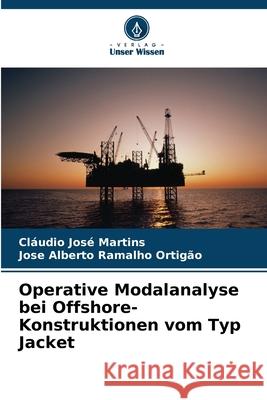 Operative Modalanalyse bei Offshore-Konstruktionen vom Typ Jacket Martins, Cláudio José, Ortigão, Jose Alberto Ramalho 9786208492724 Verlag Unser Wissen - książka