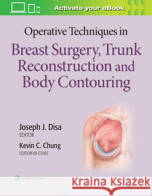 Operative Techniques in Breast Surgery, Trunk Reconstruction and Body Contouring Kevin C. Chung Joseph J. Disa 9781496348098 Lippincott Williams and Wilkins - książka