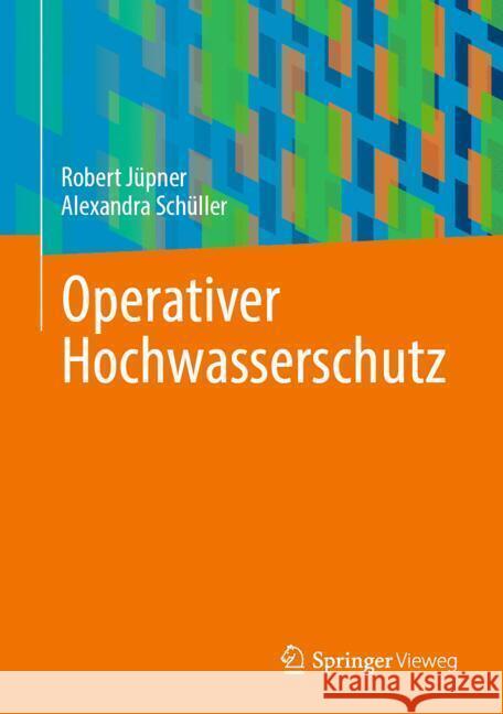 Operativer Hochwasserschutz Robert J?pner Alexandra Sch?ller 9783658467593 Springer Vieweg - książka