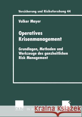 Operatives Krisenmanagement: Grundlagen, Methoden Und Werkzeuge Des Ganzheitlichen Risk Management Volker Mayer 9783824490967 Deutscher Universitatsverlag - książka