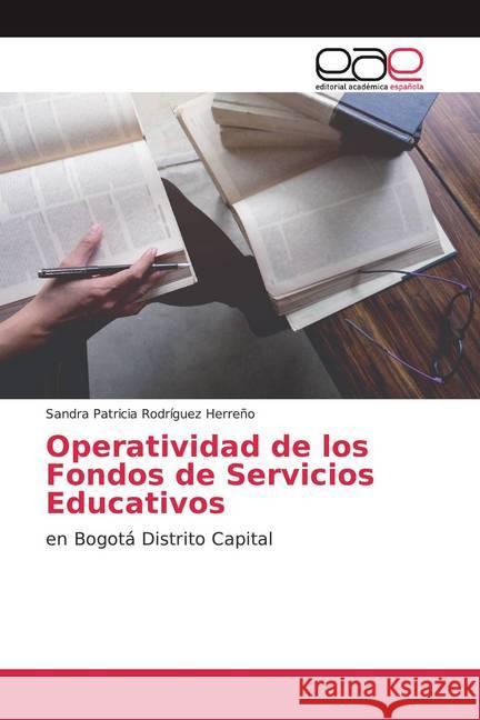 Operatividad de los Fondos de Servicios Educativos : en Bogotá Distrito Capital Rodríguez Herreño, Sandra Patricia 9786139402328 Editorial Académica Española - książka