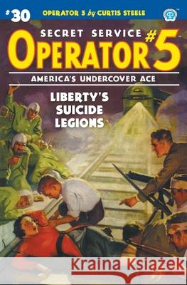 Operator 5 #30: Liberty's Suicide Legions Curtis Steele Emile C. Tepperman John Fleming Gould 9781618275905 Steeger Books - książka