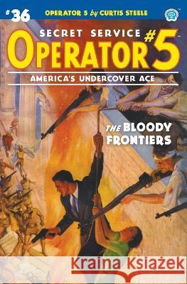 Operator 5 #36: The Bloody Frontiers Curtis Steele, Emile C Tepperman, John Newton Howitt 9781618276698 Popular Publications - książka