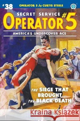 Operator 5 #38: The Siege That Brought the Black Death Curtis Steele Emile C. Tepperman John Newton Howitt 9781618276711 Popular Publications - książka
