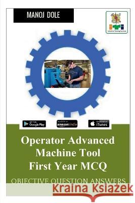 Operator Advanced Machine Tool First Year MCQ Manoj Dole 9798888150641 Notion Press - książka