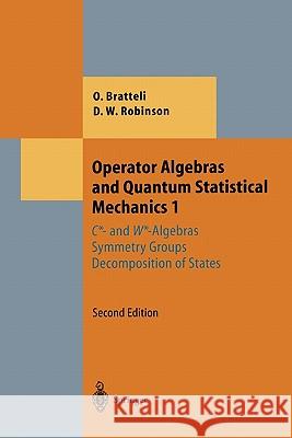 Operator Algebras and Quantum Statistical Mechanics 1: C*- And W*-Algebras. Symmetry Groups. Decomposition of States Bratteli, Ola 9783642057366 Springer - książka