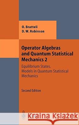 Operator Algebras and Quantum Statistical Mechanics: Equilibrium States. Models in Quantum Statistical Mechanics Bratteli, Ola 9783540614432 Springer - książka