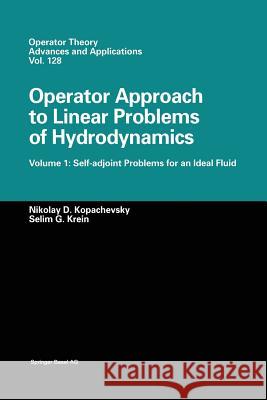 Operator Approach to Linear Problems of Hydrodynamics: Volume 1: Self-Adjoint Problems for an Ideal Fluid Kopachevskii, Nikolay D. 9783034895255 Birkhauser - książka