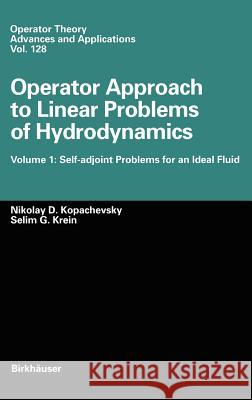Operator Approach to Linear Problems of Hydrodynamics: Volume 1: Self-Adjoint Problems for an Ideal Fluid Kopachevskii, Nikolay D. 9783764354060 Springer - książka