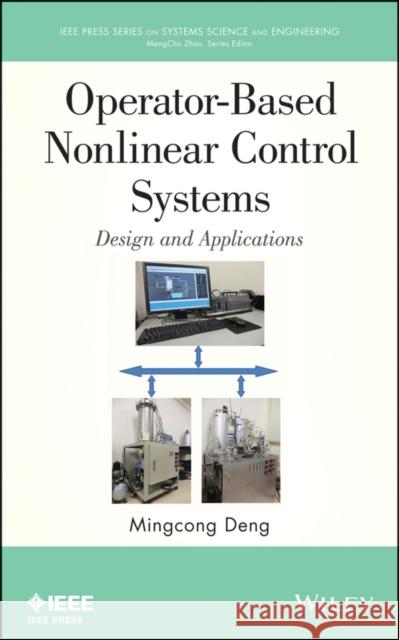 Operator-Based Nonlinear Control Systems: Design and Applications Deng, Mingcong 9781118131220 IEEE Computer Society Press - książka