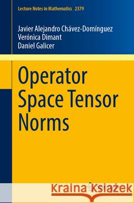 Operator Space Tensor Norms Javier Alejandro Ch?vez-Dom?nguez Ver?nica Dimant Daniel Galicer 9783031962080 Springer - książka