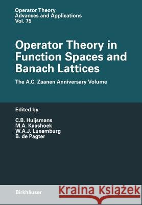 Operator Theory in Function Spaces and Banach Lattices: Essays Dedicated to A.C. Zaanen on the Occasion of His 80th Birthday Huijsmans, C. B. 9783034898966 Birkhauser - książka
