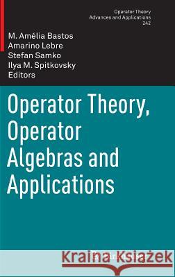 Operator Theory, Operator Algebras and Applications Amelia Bastos Amarino Lebre Stefan Samko 9783034808156 Birkhauser - książka
