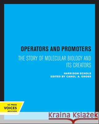 Operators and Promoters: The Story of Molecular Biology and Its Creators Harrison G. Echols Carol A. Gross 9780520403062 University of California Press - książka