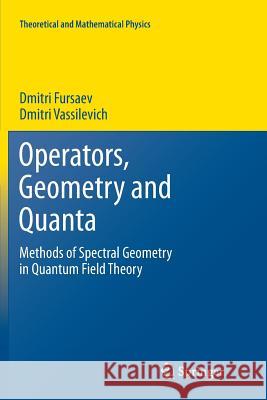 Operators, Geometry and Quanta: Methods of Spectral Geometry in Quantum Field Theory Fursaev, Dmitri 9789400736634 Springer - książka