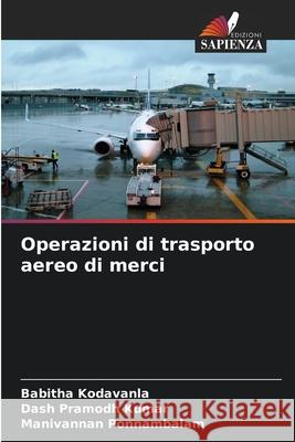 Operazioni di trasporto aereo di merci Babitha Kodavanla Dash Pramod Manivannan Ponnambalam 9786207905751 Edizioni Sapienza - książka