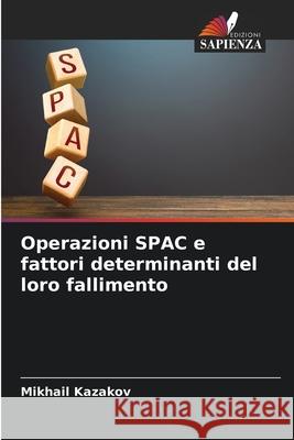 Operazioni SPAC e fattori determinanti del loro fallimento Kazakov, Mikhail 9786209012860 Edizioni Sapienza - książka