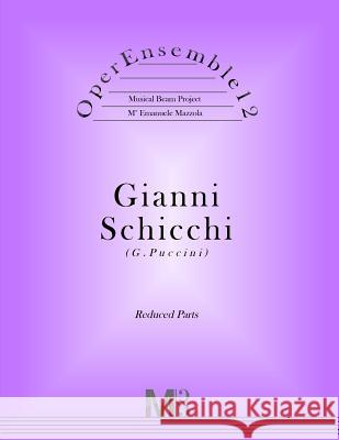 OperEnsemble12, Gianni Schicchi (G.Puccini): Reduced Parts Mazzola, Emanuele 9781548672508 Createspace Independent Publishing Platform - książka