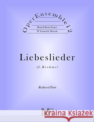 OperEnsemble12, Liebeslieder (J.Brahms): Reduced Parts Mazzola, Emanuele 9781974215706 Createspace Independent Publishing Platform - książka