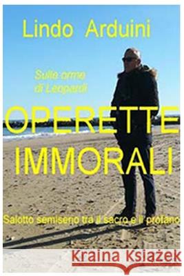 Operette Immorali: Salotto semiserio tra il sacro e il profano Lindo Arduini 9781081529451 Independently Published - książka