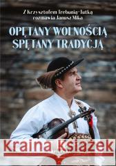 Opętany wolnością spętany tradycją Janusz Mika 9788367875653 Oficynka - książka