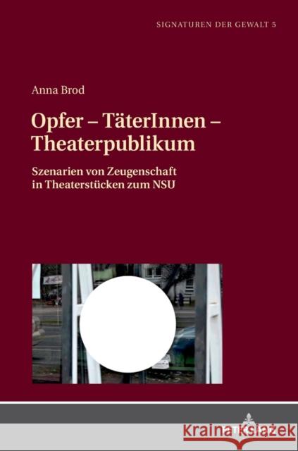 Opfer - Taeterinnen - Theaterpublikum: Szenarien Von Zeugenschaft in Theaterstuecken Zum Nsu Jirku, Brigitte 9783631805077 Peter Lang Gmbh, Internationaler Verlag Der W - książka