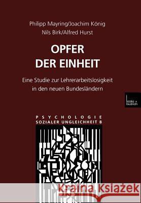 Opfer Der Einheit: Eine Studie Zur Lehrerarbeitslosigkeit in Den Neuen Bundesländern Mayring, Philipp 9783810025746 Vs Verlag Fur Sozialwissenschaften - książka