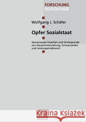 Opfer Sozialstaat: Gemeinsame Ursachen Und Hintergründe Von Steuerhinterziehung, Schwarzarbeit Und Leistungsmissbrauch Schäfer, Wolfgang J. 9783810036759 Vs Verlag Fur Sozialwissenschaften - książka