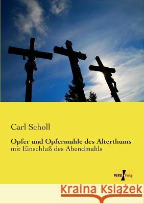 Opfer und Opfermahle des Alterthums: mit Einschluß des Abendmahls Carl Scholl 9783957387851 Vero Verlag - książka