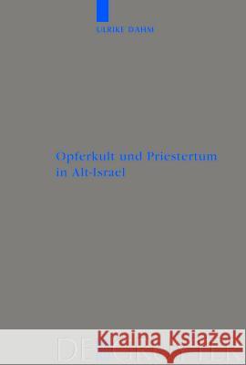 Opferkult und Priestertum in Alt-Israel Dahm, Ulrike 9783110176698 Walter de Gruyter & Co - książka