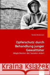 Opferschutz durch Behandlung junger Gewalttäter : Möglichkeiten der Sozialen Arbeit Brakemann, Torsten 9783836496032 VDM Verlag Dr. Müller - książka