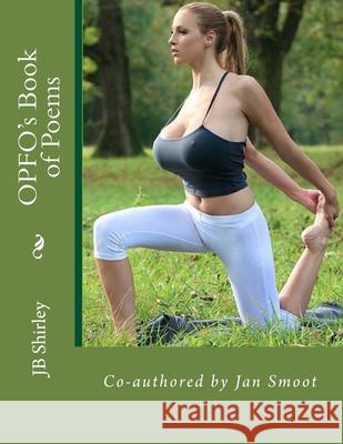 OPFO's Book of Poems: Co-authored by Jan Smoot Jb Shirley 9781978333994 Createspace Independent Publishing Platform - książka