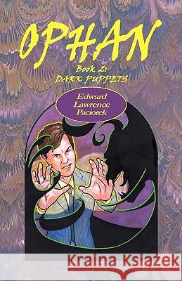 Ophan, Dark Puppets: Book 2 MR Edward L. Paciorek 9780979613739 Dreamers Unlimited - książka