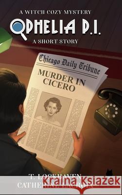 Ophelia P. I.: A Witch Cozy Mystery T. Lockhaven Catherine LaCroix Grace Lockhaven 9781639111220 Twisted Key Publishing, LLC - książka