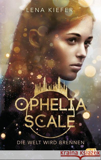 Ophelia Scale - Die Welt wird brennen : Ausgezeichnet mit dem Lovelybooks Leserpreis 2019: Deutsches Debüt Kiefer, Lena 9783570165423 cbj - książka