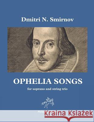 Ophelia Songs: For Soprano and String Trio, Full Score Dmitri N. Smirnov 9781794536104 Independently Published - książka