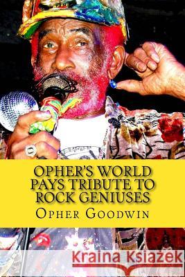 Opher's World Tributes to Rock Geniuses Opher Goodwin 9781508631279 Createspace - książka