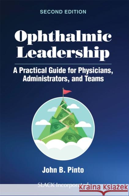 Ophthalmic Leadership: A Practical Guide for Physicians, Administrators, and Teams Pinto, John B. 9781630919801 Slack - książka