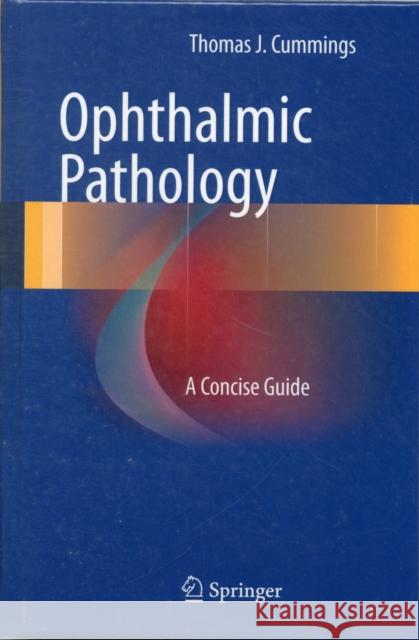 Ophthalmic Pathology: A Concise Guide Cummings, Thomas J. 9781461443933 Springer - książka