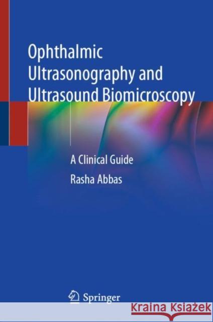 Ophthalmic Ultrasonography and Ultrasound Biomicroscopy: A Clinical Guide Rasha Abbas 9783030769789 Springer - książka