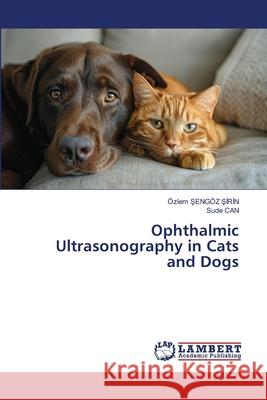 Ophthalmic Ultrasonography in Cats and Dogs Sengöz Sirin, Özlem, CAN, Sude 9786209039041 LAP Lambert Academic Publishing - książka