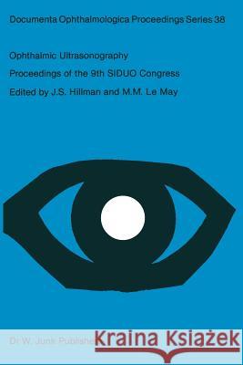 Ophthalmic Ultrasonography: Proceedings of the 9th Siduo Congress, Leeds, U.K. July 20-23, 1982 Hillman, Jeffrey S. 9789400972803 Springer - książka