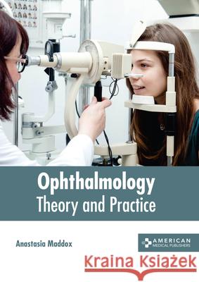Ophthalmology: Theory and Practice Anastasia Maddox 9781639273874 American Medical Publishers - książka