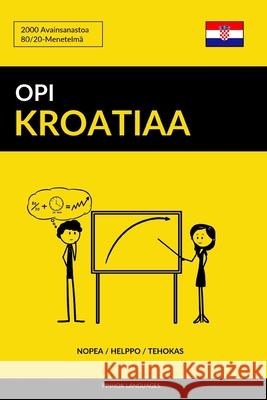 Opi Kroatiaa - Nopea / Helppo / Tehokas: 2000 Avainsanastoa Pinhok Languages 9781097525690 Independently Published - książka