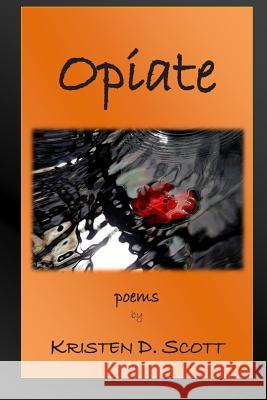 Opiate Kristen D. Scott 9781499248821 Createspace - książka