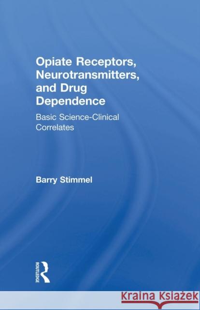 Opiate Receptors, Neurotransmitters, and Drug Dependence: Basic Science-Clinical Correlates Barry Stimmel 9781138873094 Routledge - książka