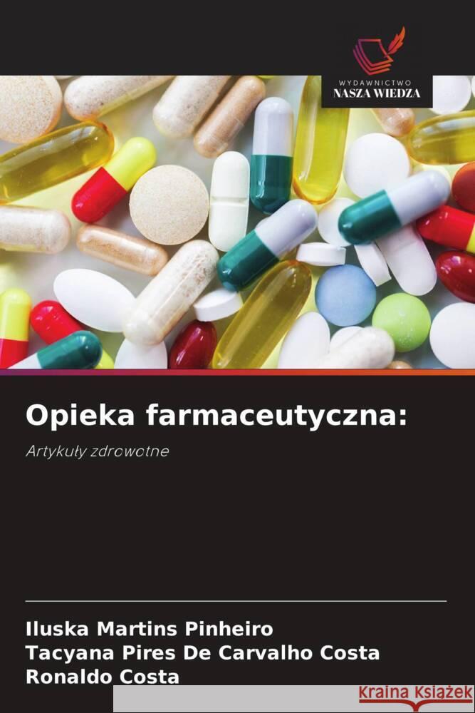 Opieka farmaceutyczna: Martins Pinheiro, Iluska, PIRES DE CARVALHO COSTA, TACYANA, Costa, Ronaldo 9786208967345 Wydawnictwo Nasza Wiedza - książka