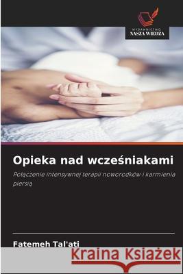 Opieka nad wczesniakami Tal'ati, Fatemeh 9786202492300 Wydawnictwo Nasza Wiedza - książka