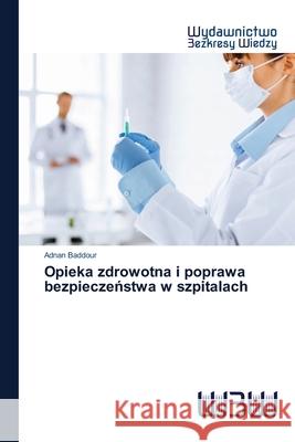 Opieka zdrowotna i poprawa bezpieczeństwa w szpitalach Adnan Baddour 9786200810977 Wydawnictwo Bezkresy Wiedzy - książka